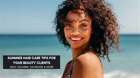 Summer Hair Care Tips For Your Beauty Clients