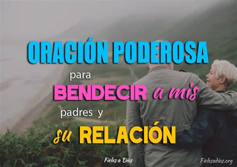 Oraci N Poderosa Para Bendecir A Mis Padres Y Su Relaci N Fieles A Dios