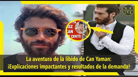 La Aventura De La Libido De Can Yaman Explicaciones Impactantes Y