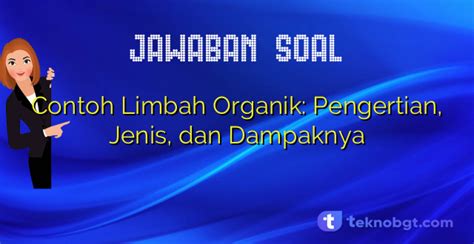 Contoh Limbah Organik Pengertian Jenis Dan Dampaknya