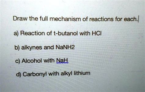 SOLVED: Draw the full mechanism of reactions for each: a) Reaction of t ...