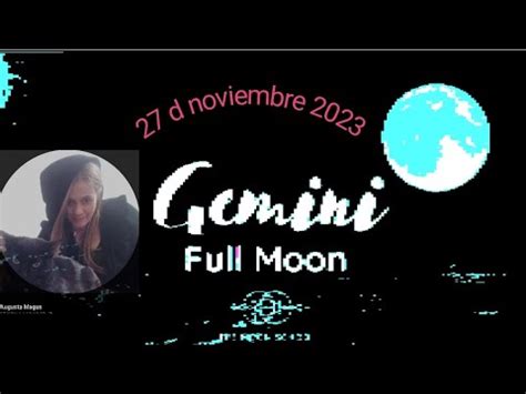 LUNA LLENA EN GÉMINIS 27 DE NOVIEMBRE 2023 EXPRÉSATE CON EL CORAZÓN