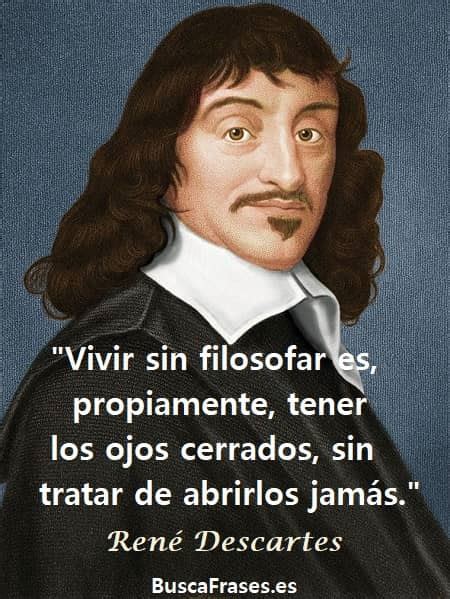 Frases De Descartes Sobre Su Filosof A Dios Y La Raz N Descubra