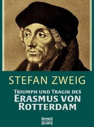 Triumph Und Tragik Des Erasmus Von Rotterdamm Stefan Zweig