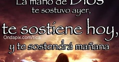 Reflexiones Para Ti Y Para MÍ La Mano De Dios Te Sostuvo Ayer Te