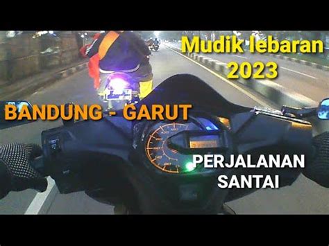 PERJALANAN MUDIK LEBARAN 2023 BANDUNG GARUT NAIK MOTOR BEAT ESP