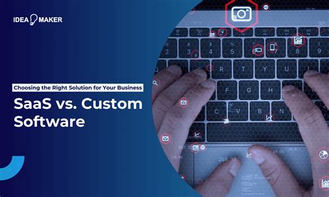 SaaS Vs Custom Software Choosing The Right Solution For Your Business