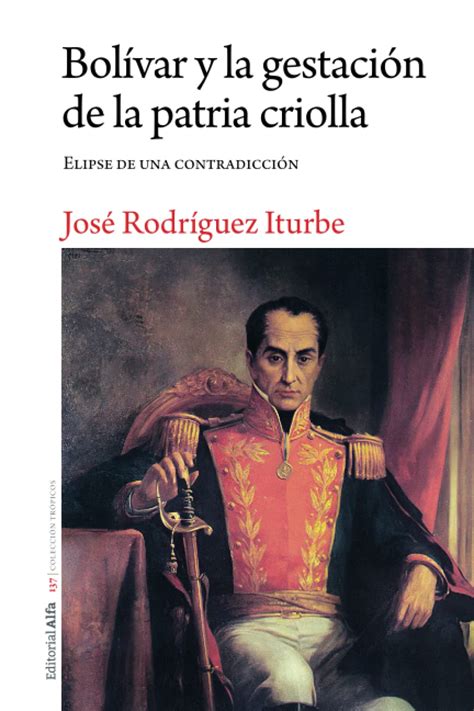 Buy José Rodríguez IturbeBolívar y la gestación de la patria criolla