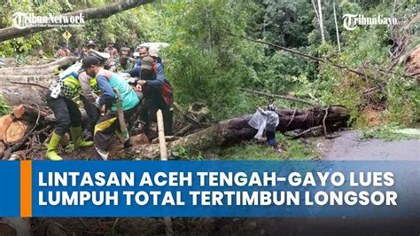 Jalan Nasional Aceh Tengah Gayo Lues Lumpuh Total Tertimbun Longsor