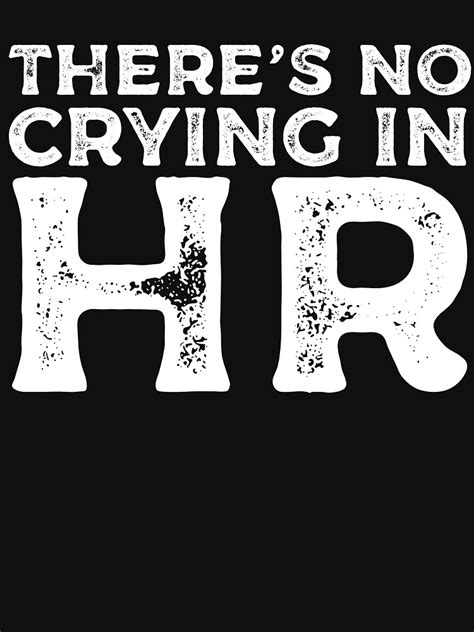 There S No Crying In HR Human Resources T Shirt By Kamrankhan