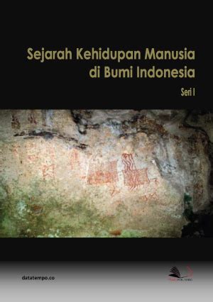 Sejarah Kehidupan Manusia Di Bumi Indonesia DATATEMPO