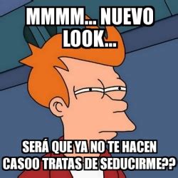 Meme Futurama Fry mmmm nuevo look serÃ que ya no te hacen