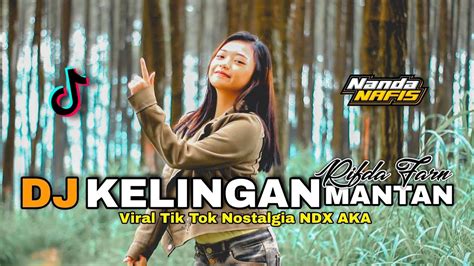 DJ KELINGAN MANTAN TERBARU NDX AKA TIK TOK VIRAL RIFDA FARN YouTube