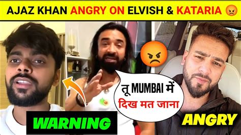 Ajaz Khan Very Angry On Elvish Yadav And Love Kataria Ajaz Khan Vs