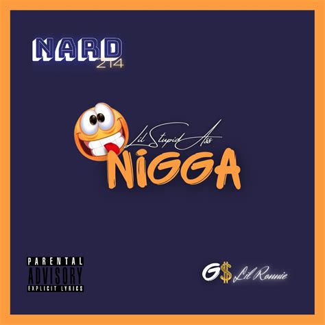 Lil Stupid Ass Nigga Single N A R D G Lil Ronnie Adl Sanat N N Alb M Apple Music