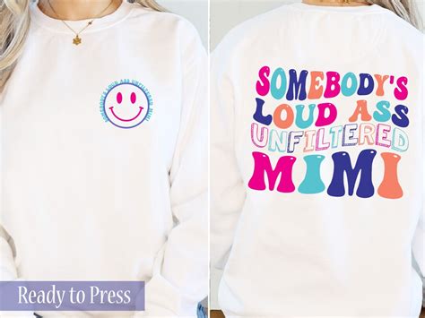 Somebody S Loud Ass Unfiltered Mimi Ready To Press DTF Transfers Direct To Film Transfers DTF