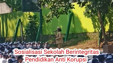 Sosialisasi Sekolah Berintegritas Pendidikan Anti Korupsi Oleh