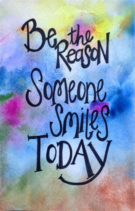 Be The Reason Someone Smiles Today Be The Reason Someone Smiles Today