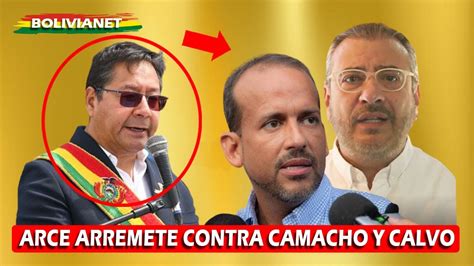 Arce Arremete Contra Camacho Y Calvo Asegurando Que Bolivia Jam S