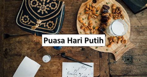 Puasa Hari Putih Maksud Kelebihan Mengamalkannya