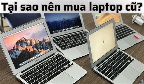 Laptop cũ là gì 6 kinh nghiệm mua laptop cũ chính hãng 3Sao