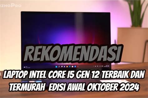 7 Rekomendasi Hp Laptop Intel Core I5 Gen 12 Terbaik Dan Termurah Edisi Awal Oktober 2024