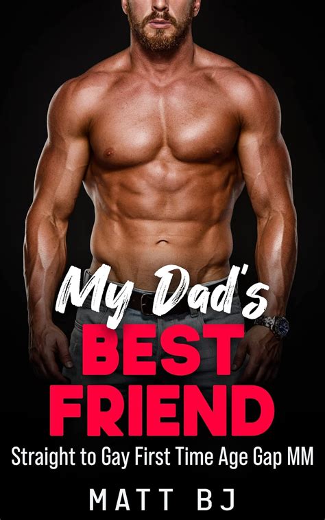 My Dad S Best Friend Straight To Gay First Time Age Gap MM MM Straight To Gay First Time Book