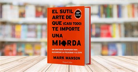 El Sutil Arte De Que Casi Todo Te Importe Una Mierda