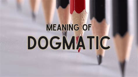 What is the meaning of Dogmatic? - YouTube