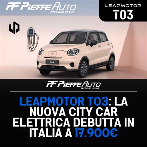 Leapmotor T03 La Nuova City Car Elettrica Debutta In Italia A 17 900