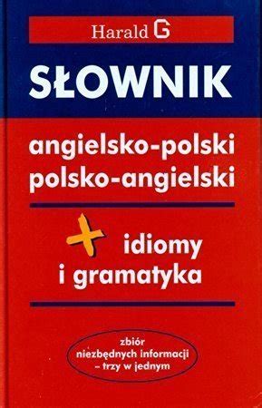 Slownik Angielsko Polski Polsko Angielski Idiomy I Gramatyka