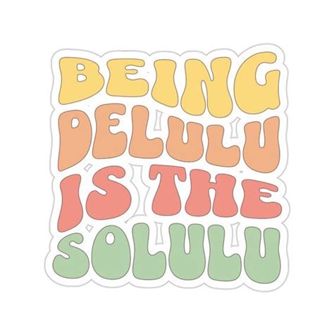 Being Delulu Is The Solulu Sticker Funny Sticker Groovy Retro In