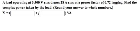 Solved A Load Operating At V Rms Draws A Rms At A Chegg