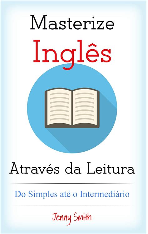 Masterize Inglês Através Da Leitura Do Simples Até O Intermediário 10 Artigos Para Alunos