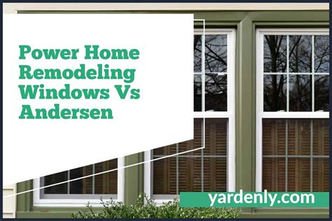 Power Home Remodeling Vs Andersen Windows A Detailed Comparison