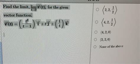 Solved Find The Limit Limt R T For The Given Vector Chegg