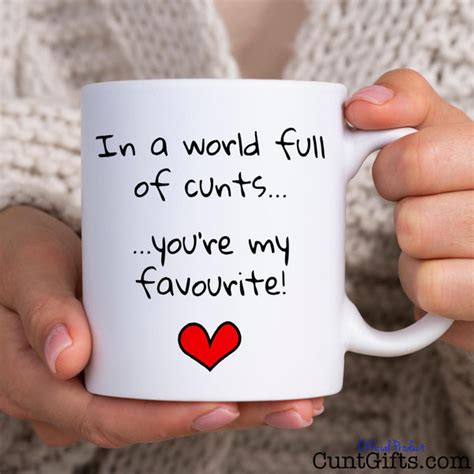 In A World Full Of Cunts Youre My Favourite Mug Cunt Ts