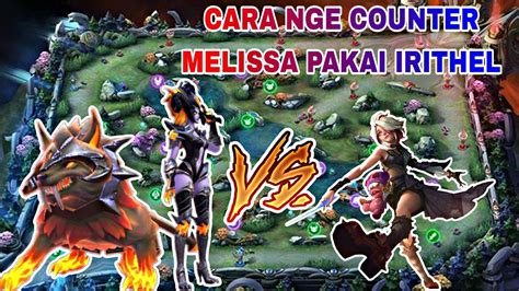 Hero Counter Melissa Cara Menggunakan Irithel Build Tersakit