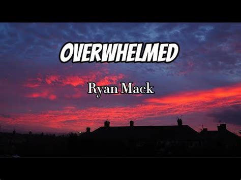 Ryan Mack Overwhelmed Lyrics Youtube