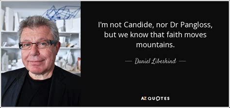 Daniel Libeskind quote: I'm not Candide, nor Dr Pangloss, but we know that...