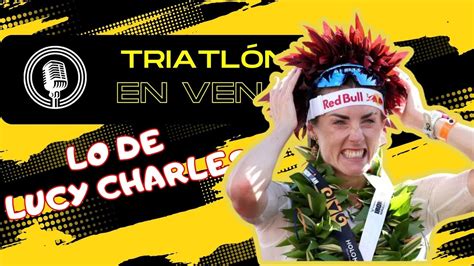 Triatlón En Vena 306 Lo de LUCY CHARLES BARCLAY YouTube