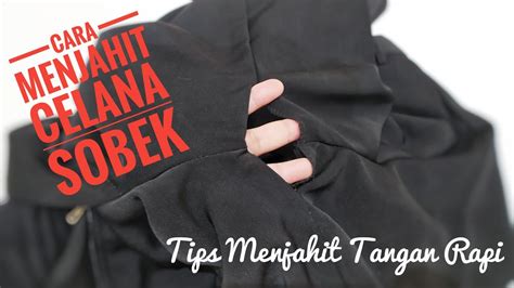 Cara Menjahit Celana Sobek Tips Menjahit Tangan Rapi Cara Menjahit