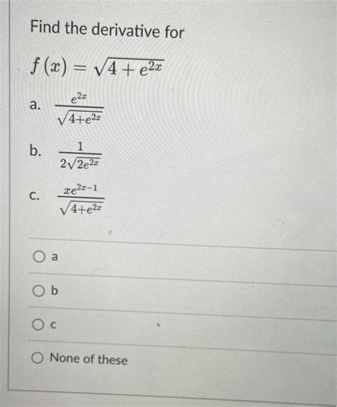 Solved Find The Derivative For F X 4 E2x A 4 E2xe2x B