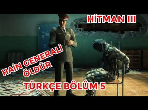 HAİN GENERALİ ÖLDÜR HİTMAN 3 Türkçe Bölüm 5 YouTube