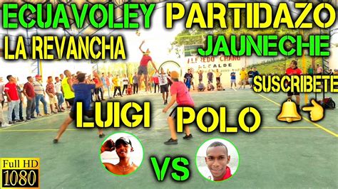 Ecuavoley La Revancha Luigi Vs Polo Partidazo Full Acci N Youtube