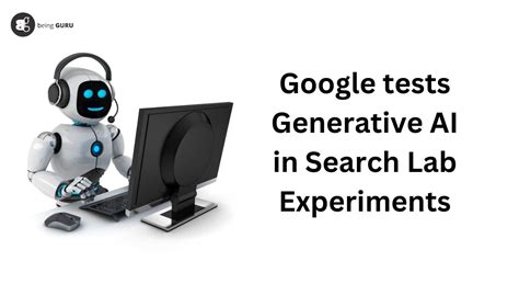 Google Tests Generative AI In Search Lab Experiments