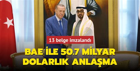 Türkiye ile BAE arasında 50 7 milyar dolarlık anlaşma