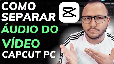 Como Separar Áudio Do VÍdeo No Capcut Pc Passo A Passo Completo Youtube