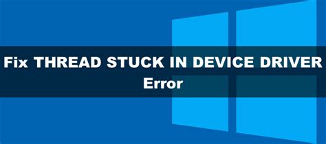 How To Fix Thread Stuck In Device Driver