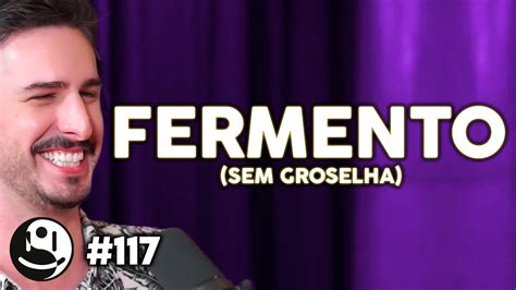 Fermento Sem Groselha Lutz Podcast 117 YouTube